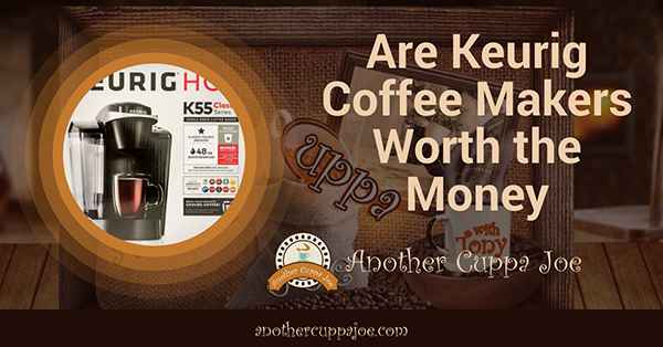 Are Keurig Coffee Makers Worth the Money